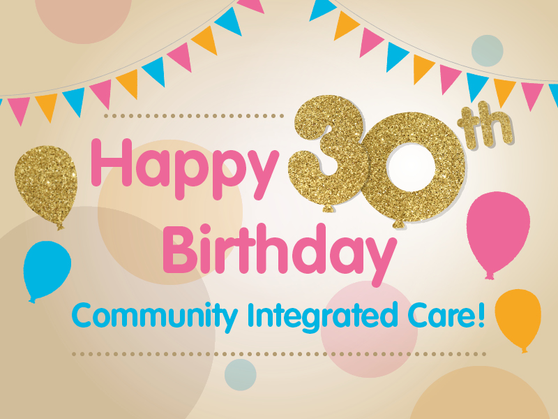 Happy 30th Birthday Community Integrated Care