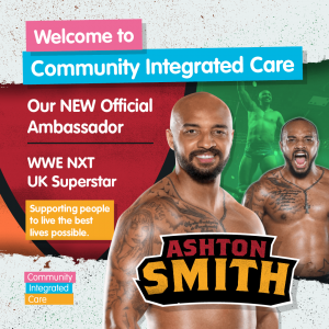 Ashton Smith, Community Integrated Care Ambassador and WWE Superstar.